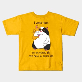 I Work Hard So My Guinea Pig Can Have A Better Life Kids T-Shirt